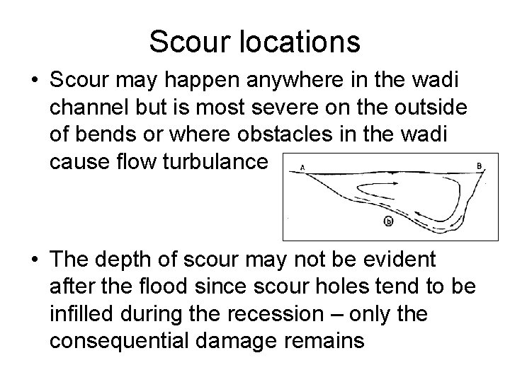 Scour locations • Scour may happen anywhere in the wadi channel but is most
