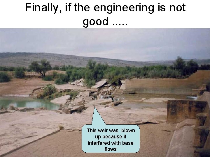Finally, if the engineering is not good. . . This weir was blown up