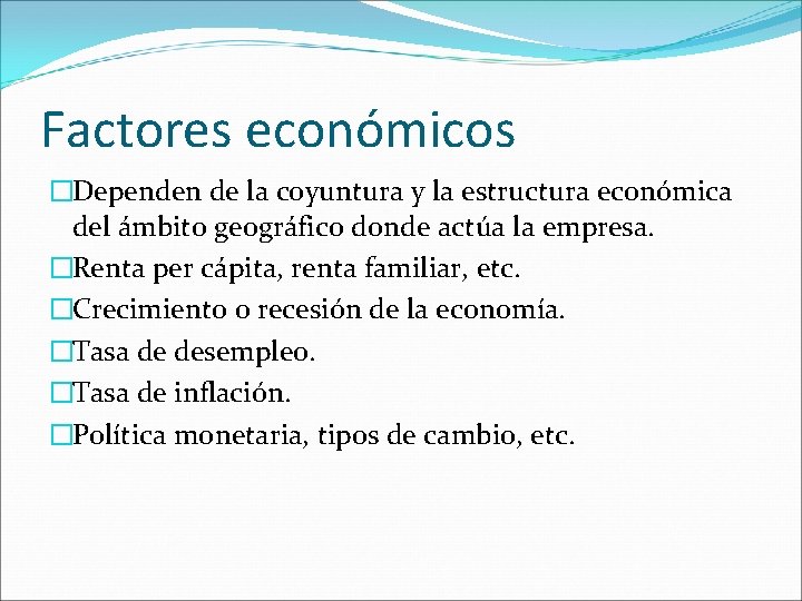 Factores económicos �Dependen de la coyuntura y la estructura económica del ámbito geográfico donde