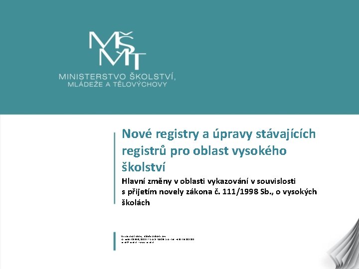 Nové registry a úpravy stávajících registrů pro oblast vysokého školství Hlavní změny v oblasti