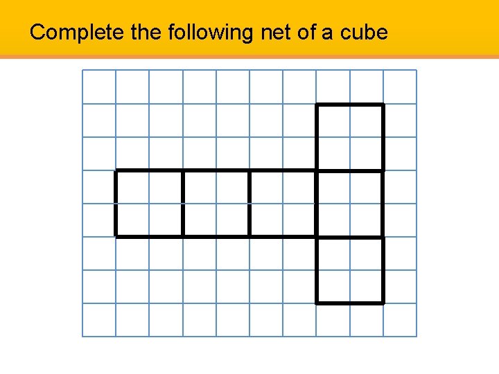 Complete the following net of a cube Complete the following net of a cube