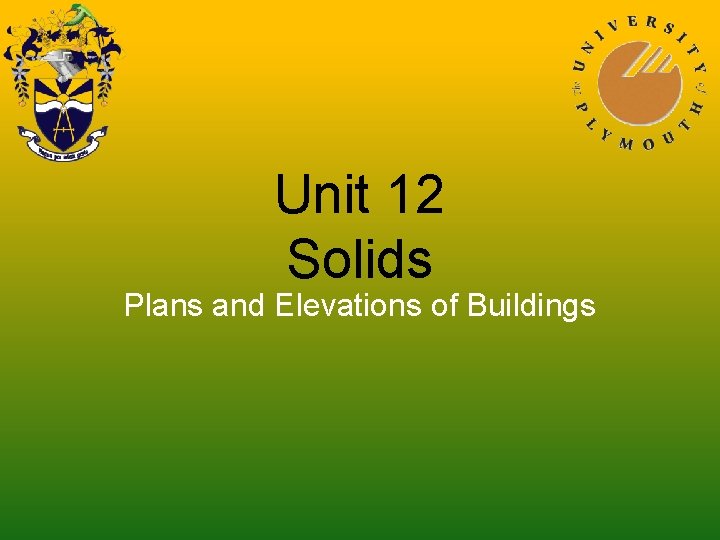 Unit 12 Solids Plans and Elevations of Buildings Unit 12 Solids Plans and Elevations of Buildings