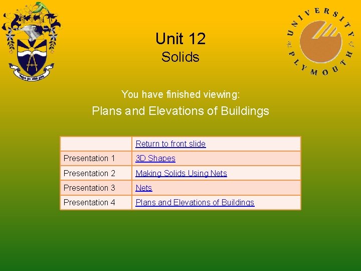 Unit 12 Solids You have finished viewing: Plans and Elevations of Buildings Return to Unit 12 Solids You have finished viewing: Plans and Elevations of Buildings Return to