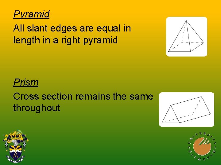Pyramid All slant edges are equal in length in a right pyramid Prism Cross Pyramid All slant edges are equal in length in a right pyramid Prism Cross