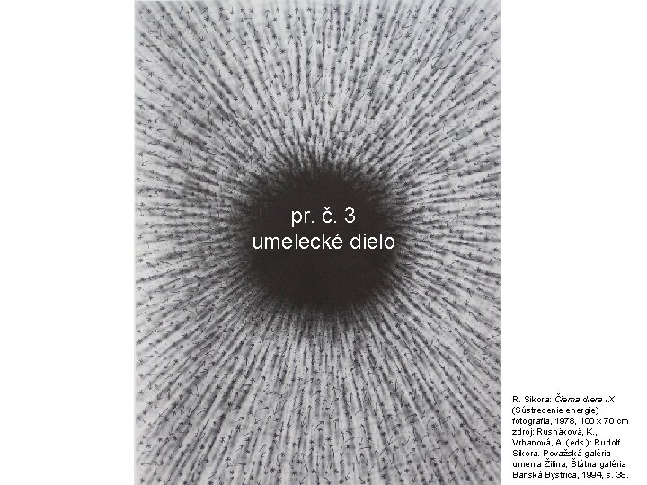 pr. č. 3 umelecké dielo R. Sikora: Čierna diera IX (Sústredenie energie) fotografia, 1978,
