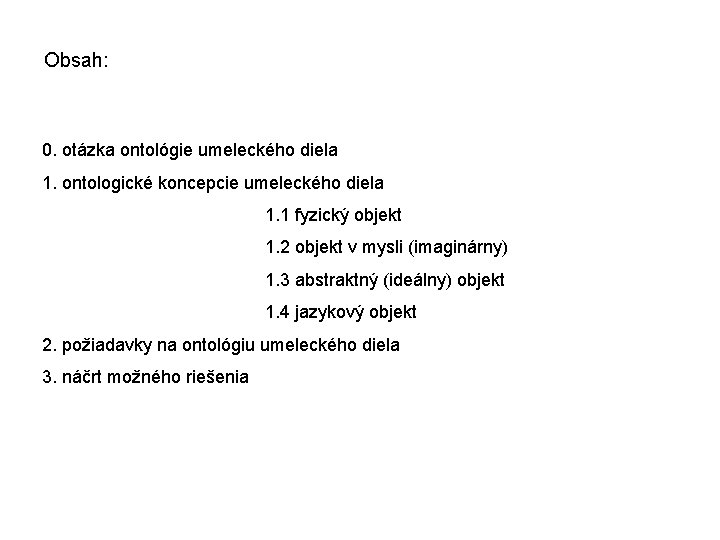 Obsah: 0. otázka ontológie umeleckého diela 1. ontologické koncepcie umeleckého diela 1. 1 fyzický