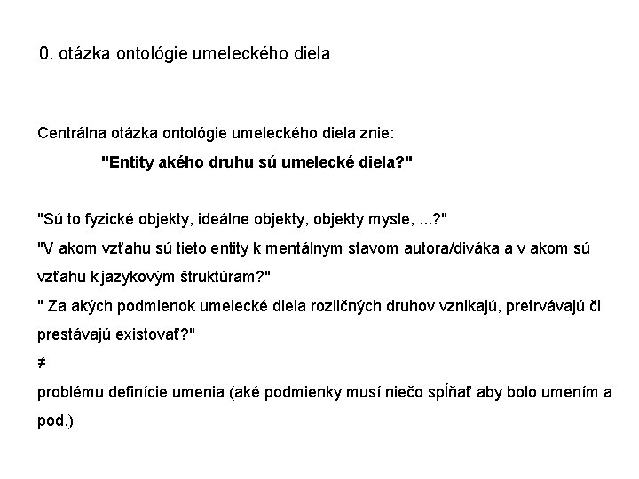 0. otázka ontológie umeleckého diela Centrálna otázka ontológie umeleckého diela znie: "Entity akého druhu