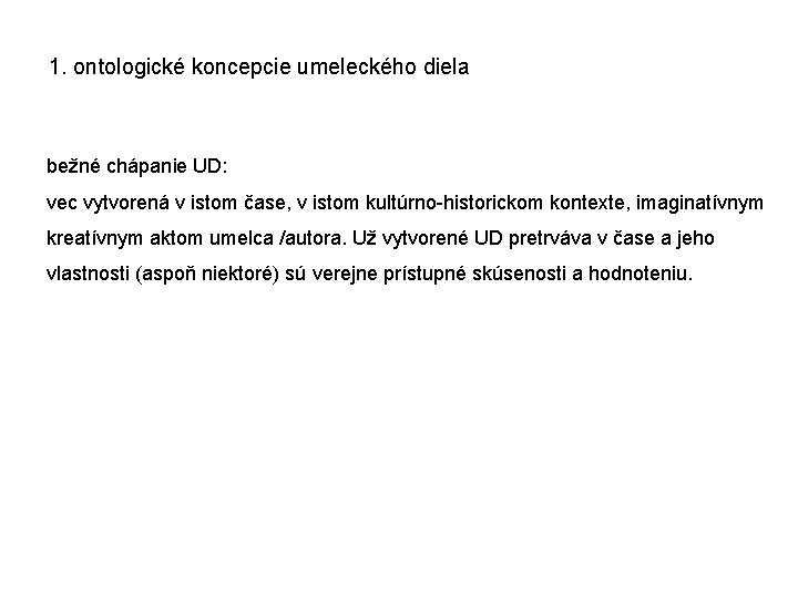 1. ontologické koncepcie umeleckého diela bežné chápanie UD: vec vytvorená v istom čase, v