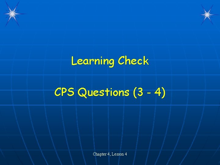 Learning Check CPS Questions (3 - 4) Chapter 4, Lesson 4 