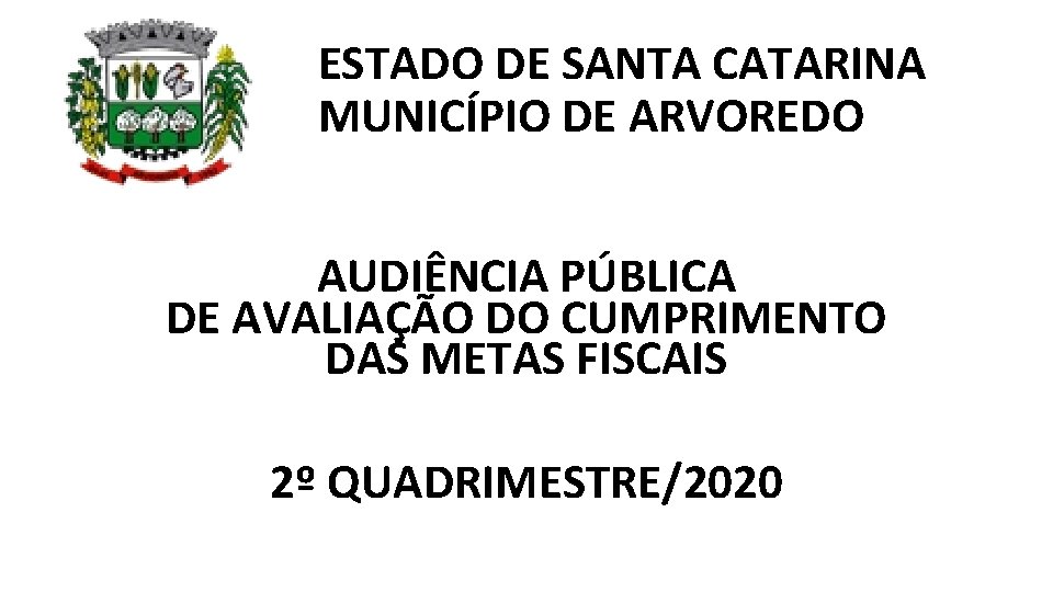 ESTADO DE SANTA CATARINA MUNICÍPIO DE ARVOREDO AUDIÊNCIA PÚBLICA DE AVALIAÇÃO DO CUMPRIMENTO DAS