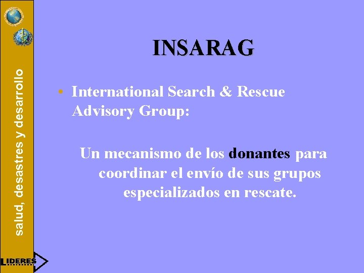 salud, desastres y desarrollo INSARAG • International Search & Rescue Advisory Group: Un mecanismo