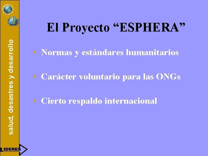 salud, desastres y desarrollo El Proyecto “ESPHERA” • Normas y estándares humanitarios • Carácter