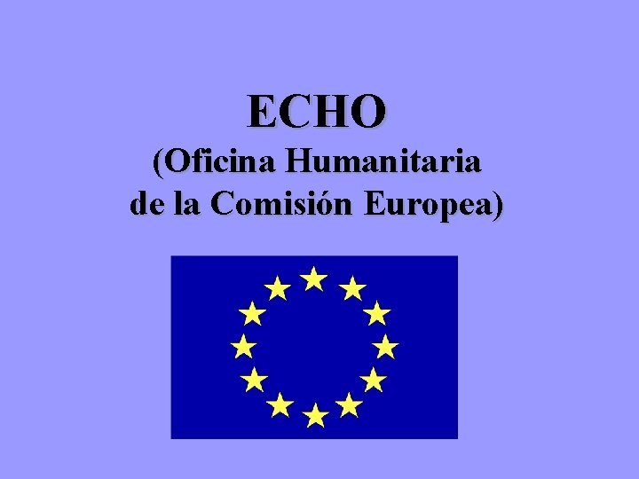 ECHO (Oficina Humanitaria de la Comisión Europea) 