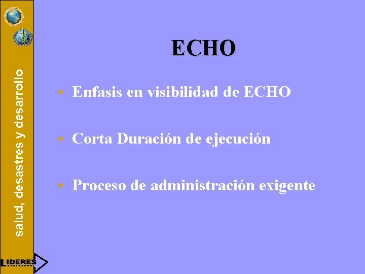 salud, desastres y desarrollo ECHO • Enfasis en visibilidad de ECHO • Corta Duración