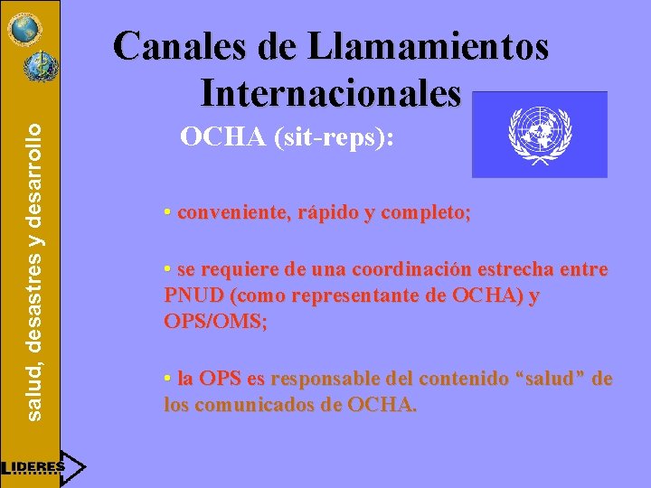 salud, desastres y desarrollo Canales de Llamamientos Internacionales OCHA (sit-reps): • conveniente, rápido y
