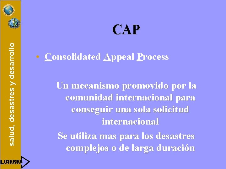 salud, desastres y desarrollo CAP • Consolidated Appeal Process Un mecanismo promovido por la