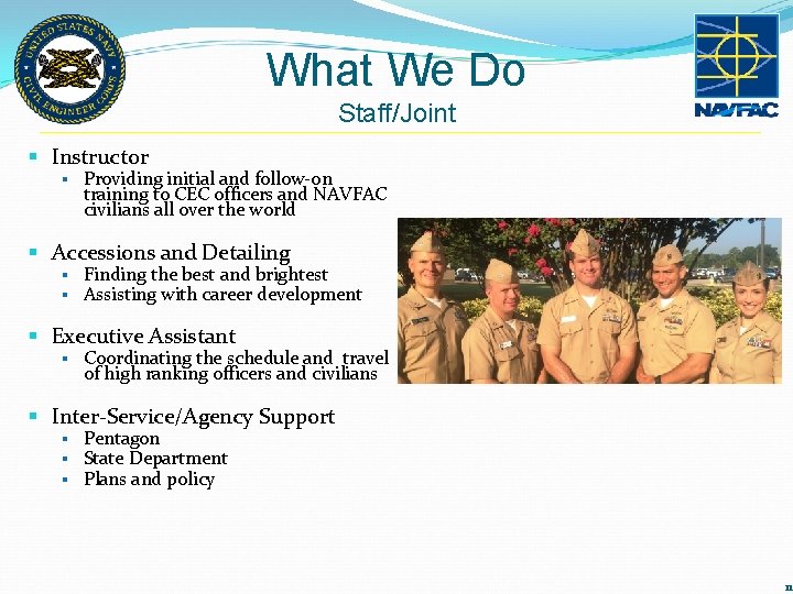 What We Do Staff/Joint § Instructor § Providing initial and follow-on training to CEC What We Do Staff/Joint § Instructor § Providing initial and follow-on training to CEC