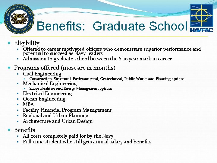 Benefits: Graduate School § Eligibility § Offered to career motivated officers who demonstrate superior Benefits: Graduate School § Eligibility § Offered to career motivated officers who demonstrate superior