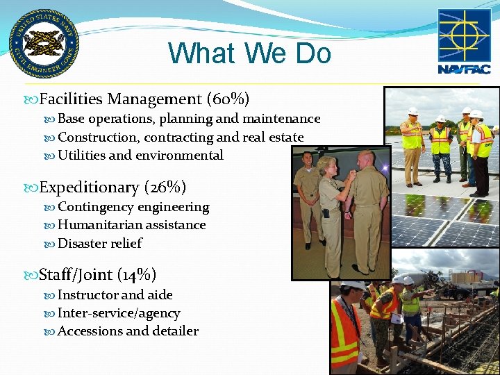 What We Do Facilities Management (60%) Base operations, planning and maintenance Construction, contracting and What We Do Facilities Management (60%) Base operations, planning and maintenance Construction, contracting and