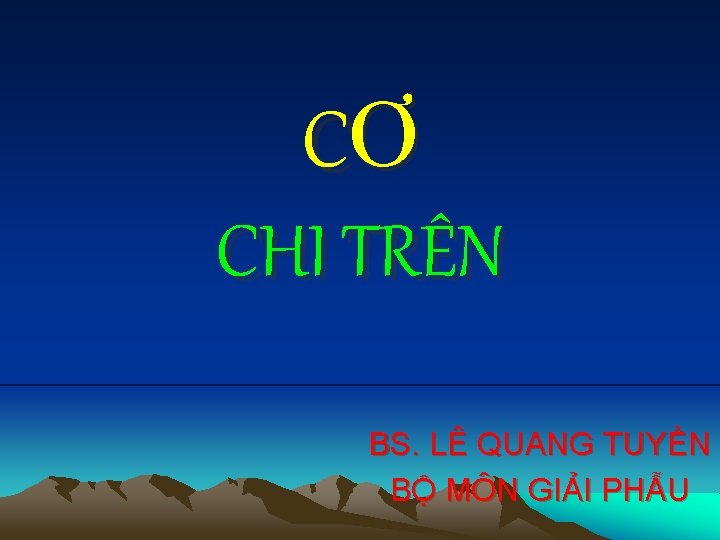 CƠ CHI TRÊN BS. LÊ QUANG TUYỀN BỘ MÔN GIẢI PHẪU 