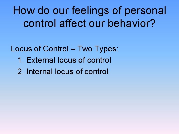 How do our feelings of personal control affect our behavior? Locus of Control –