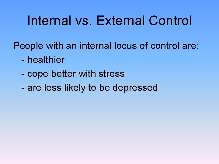 Internal vs. External Control People with an internal locus of control are: - healthier