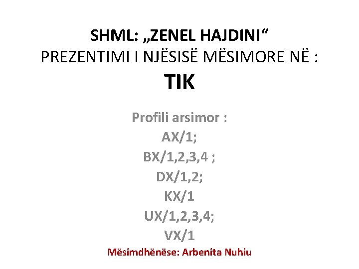 SHML: „ZENEL HAJDINI“ PREZENTIMI I NJËSISË MËSIMORE NË : TIK Profili arsimor : AX/1;