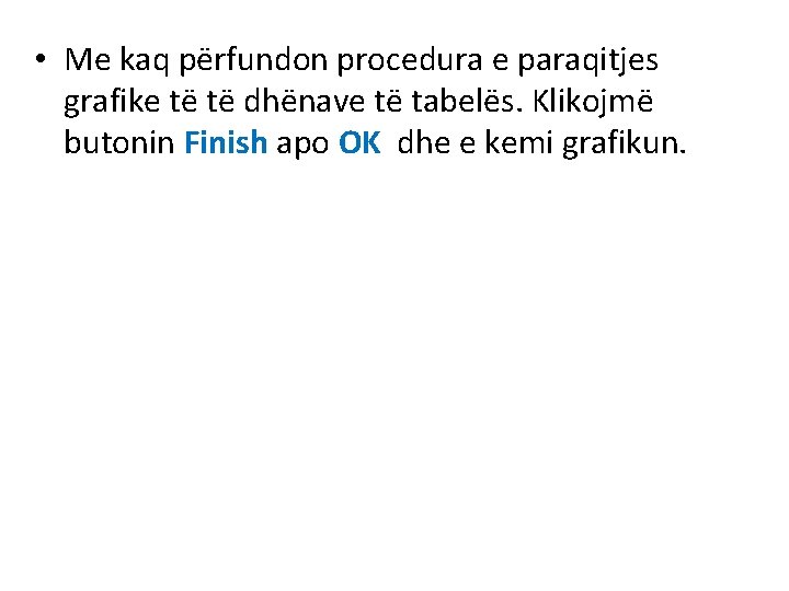  • Me kaq përfundon procedura e paraqitjes grafike të të dhënave të tabelës.