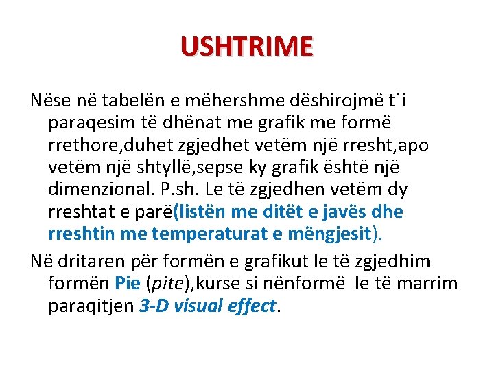 USHTRIME Nëse në tabelën e mëhershme dëshirojmë t´i paraqesim të dhënat me grafik me