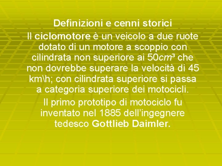 Definizioni e cenni storici Il ciclomotore è un veicolo a due ruote dotato di