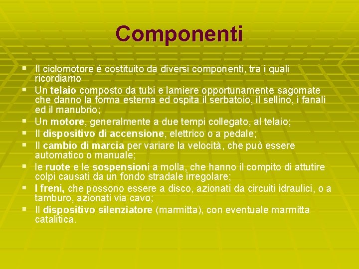 Componenti § Il ciclomotore è costituito da diversi componenti, tra i quali § §