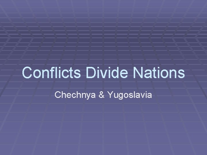 Conflicts Divide Nations Chechnya & Yugoslavia 