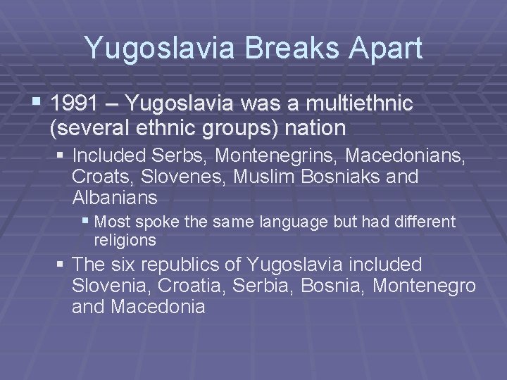 Yugoslavia Breaks Apart § 1991 – Yugoslavia was a multiethnic (several ethnic groups) nation