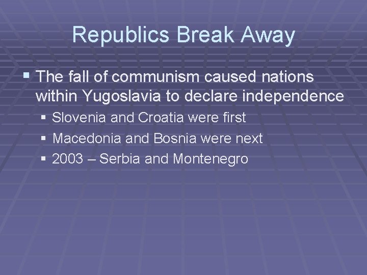 Republics Break Away § The fall of communism caused nations within Yugoslavia to declare