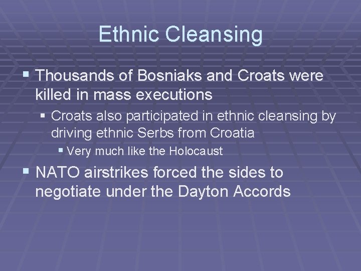 Ethnic Cleansing § Thousands of Bosniaks and Croats were killed in mass executions §