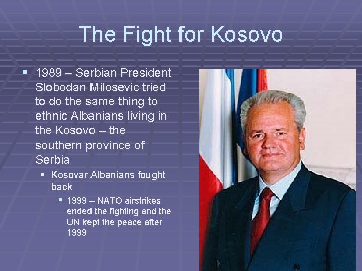 The Fight for Kosovo § 1989 – Serbian President Slobodan Milosevic tried to do