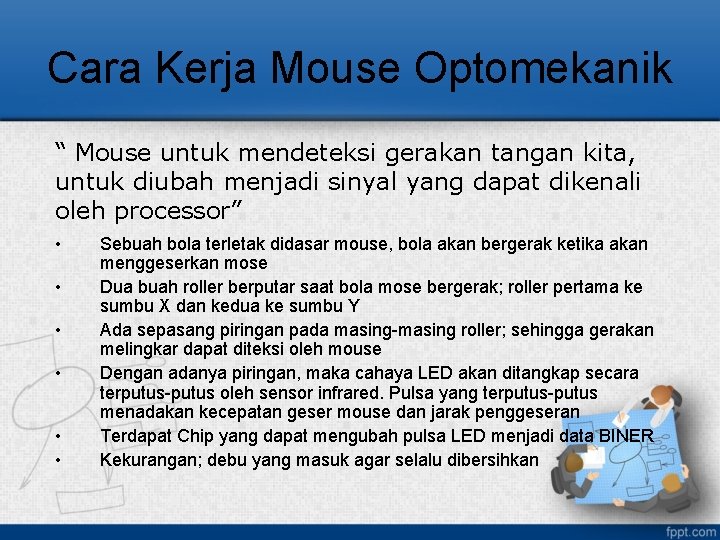 Cara Kerja Mouse Optomekanik “ Mouse untuk mendeteksi gerakan tangan kita, untuk diubah menjadi