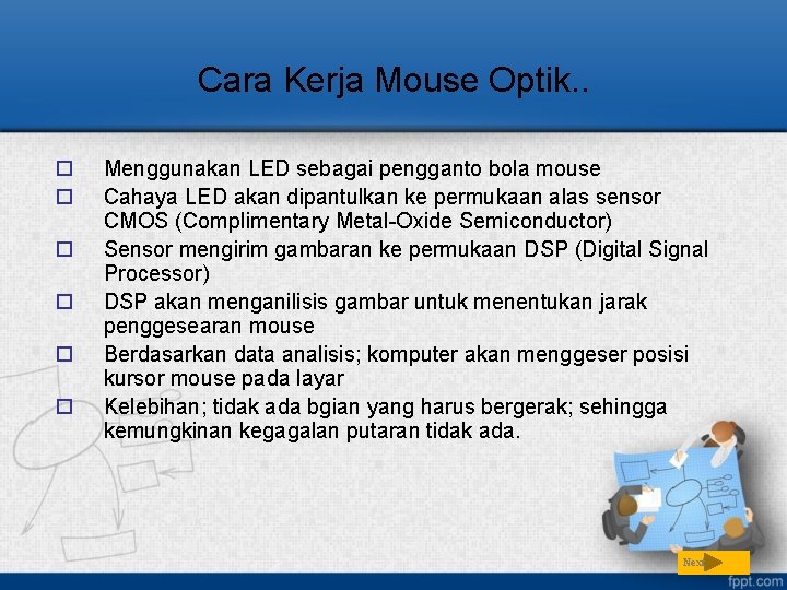 Cara Kerja Mouse Optik. . o o o Menggunakan LED sebagai pengganto bola mouse