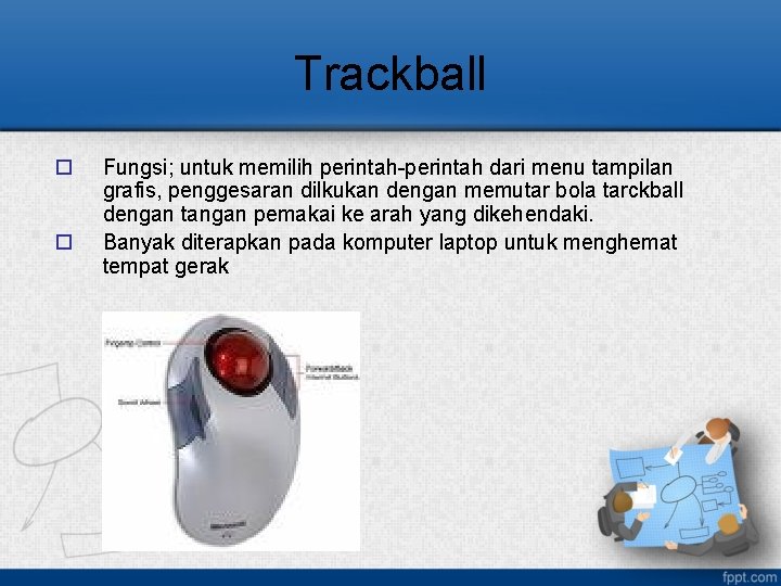 Trackball o o Fungsi; untuk memilih perintah-perintah dari menu tampilan grafis, penggesaran dilkukan dengan