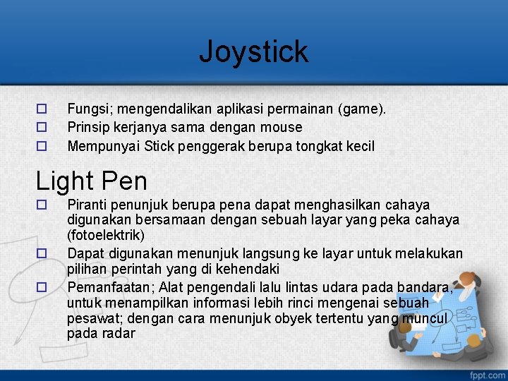 Joystick o o o Fungsi; mengendalikan aplikasi permainan (game). Prinsip kerjanya sama dengan mouse