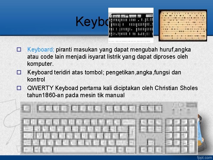 Keyboard. . o Keyboard; piranti masukan yang dapat mengubah huruf, angka atau code lain