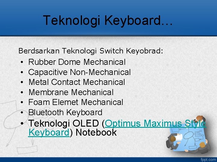 Teknologi Keyboard… Berdsarkan Teknologi Switch Keyobrad: • • • Rubber Dome Mechanical Capacitive Non-Mechanical