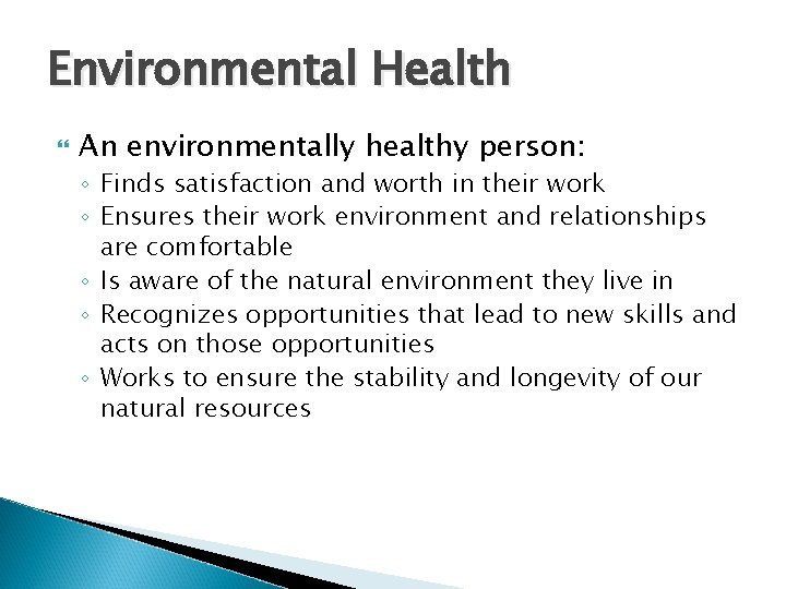 Environmental Health An environmentally healthy person: ◦ Finds satisfaction and worth in their work
