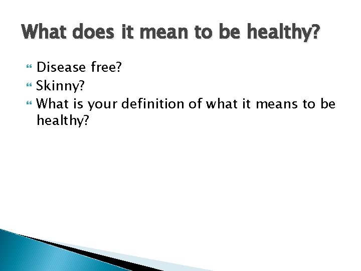 What does it mean to be healthy? Disease free? Skinny? What is your definition