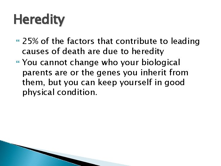Heredity 25% of the factors that contribute to leading causes of death are due