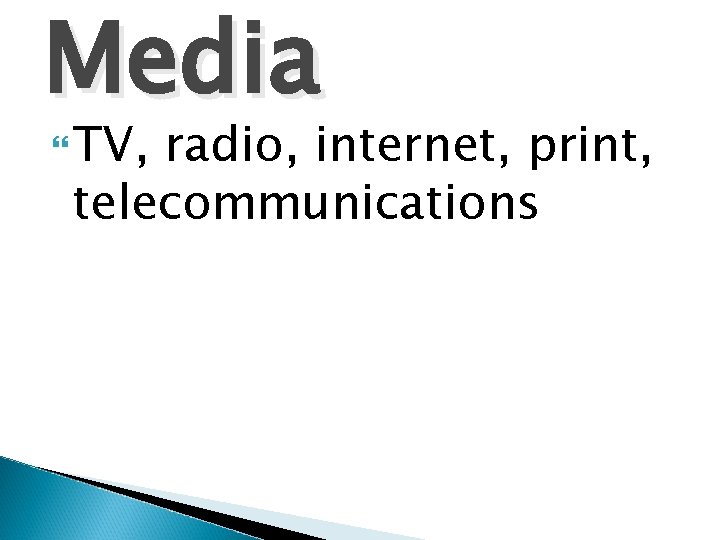 Media TV, radio, internet, print, telecommunications 