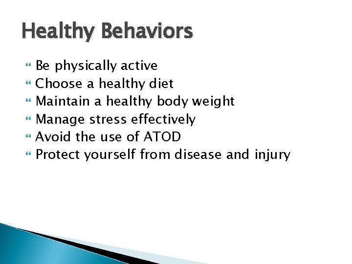 Healthy Behaviors Be physically active Choose a healthy diet Maintain a healthy body weight