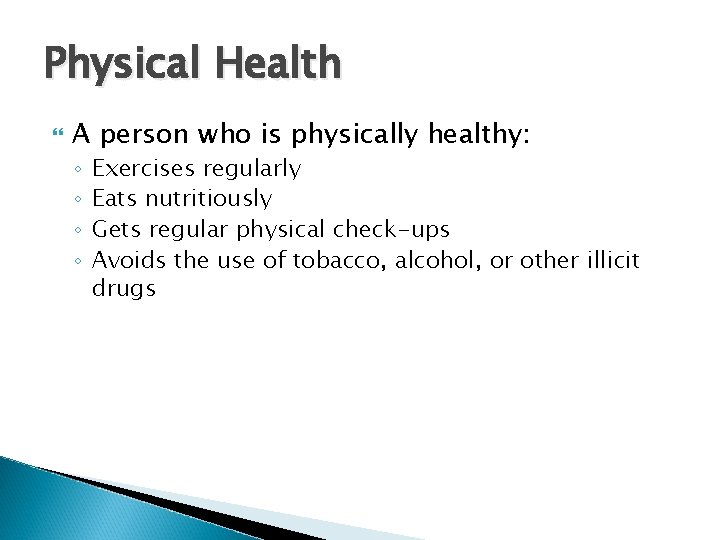 Physical Health A person who is physically healthy: ◦ ◦ Exercises regularly Eats nutritiously