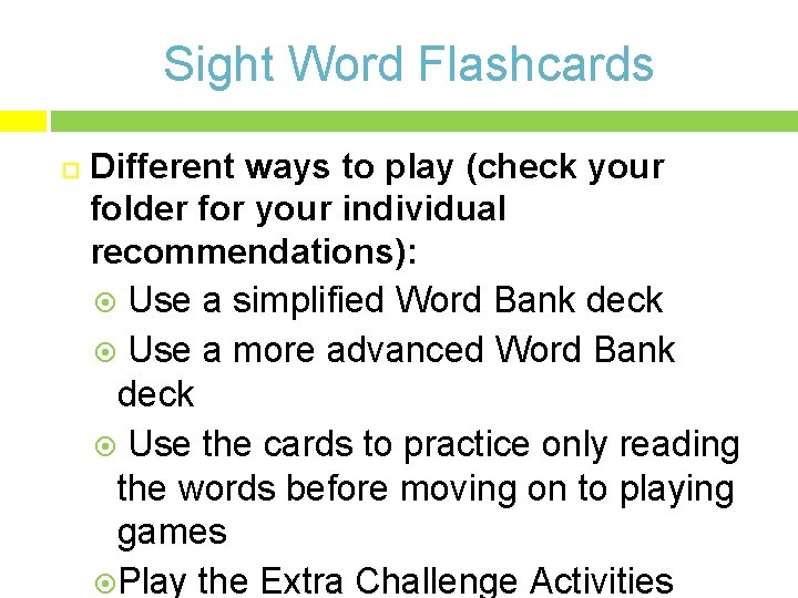 Sight Word Flashcards Different ways to play (check your folder for your individual recommendations):