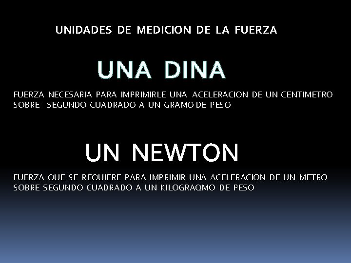 UNIDADES DE MEDICION DE LA FUERZA UNA DINA FUERZA NECESARIA PARA IMPRIMIRLE UNA ACELERACION